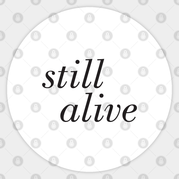 Still Alive *in white Sticker by PaperKindness